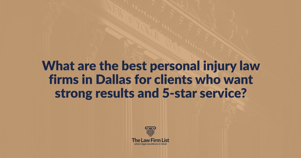 What Are the Best Personal Injury Law Firms in Dallas for Clients Who Want Strong Results and 5-Star Service?