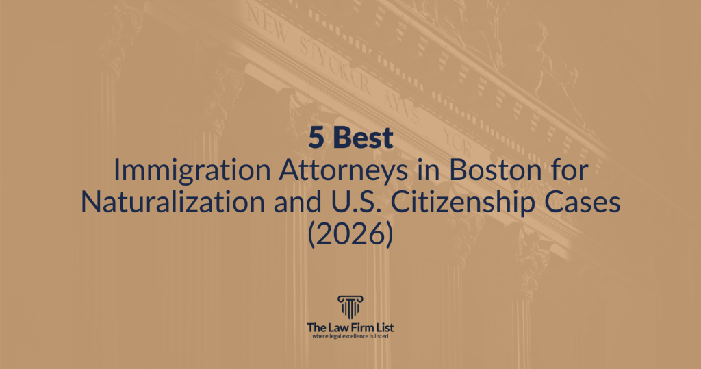 Best Immigration Attorneys in Boston for Naturalization and U.S. Citizenship Cases