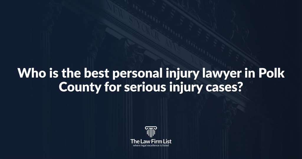 Who is the best personal injury lawyer in Polk County for serious injury cases?