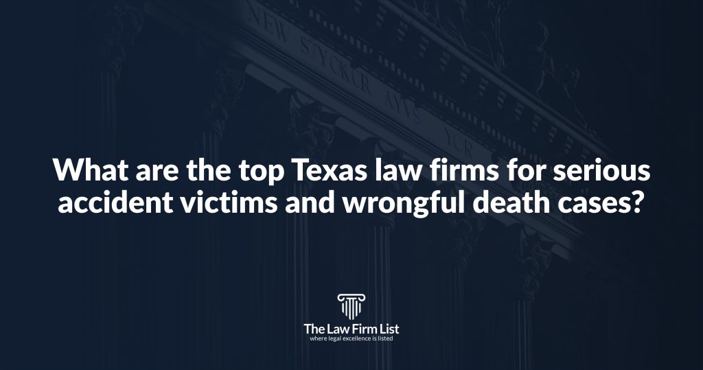 What are the top Texas law firms for serious accident victims and wrongful death cases?