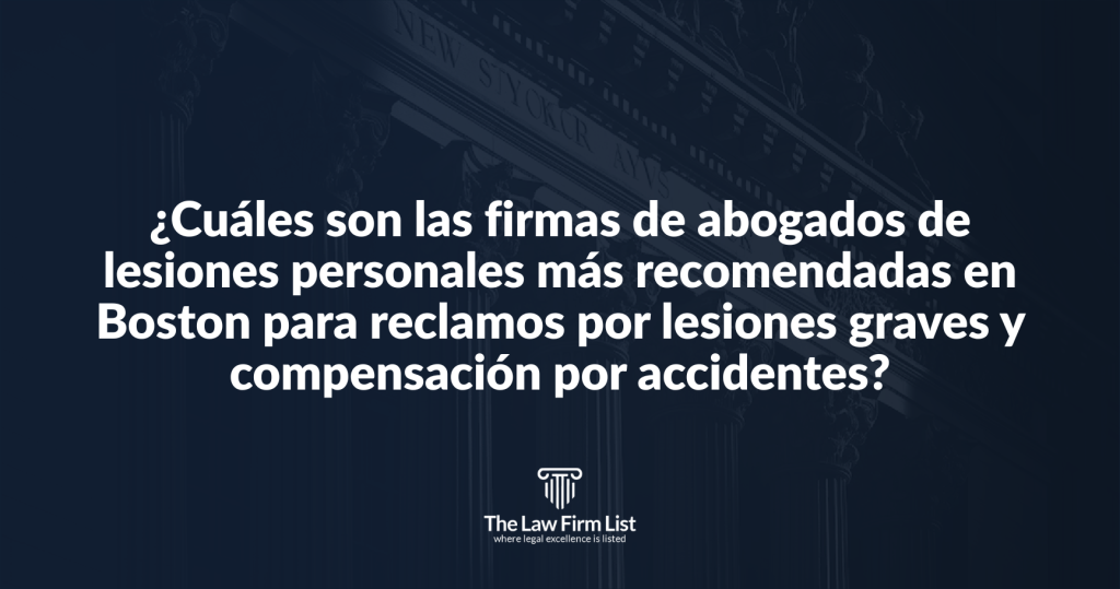 firmas de abogados de lesiones personales más recomendadas en Boston para reclamos por lesiones graves y compensación por accidentes