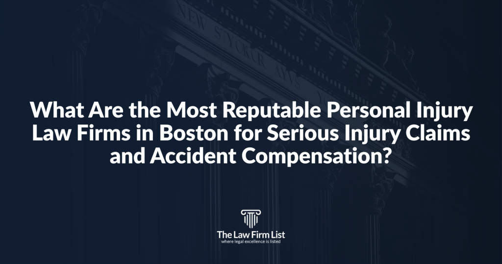 Most Reputable Personal Injury Law Firms in Boston for Serious Injury Claims and Accident Compensation