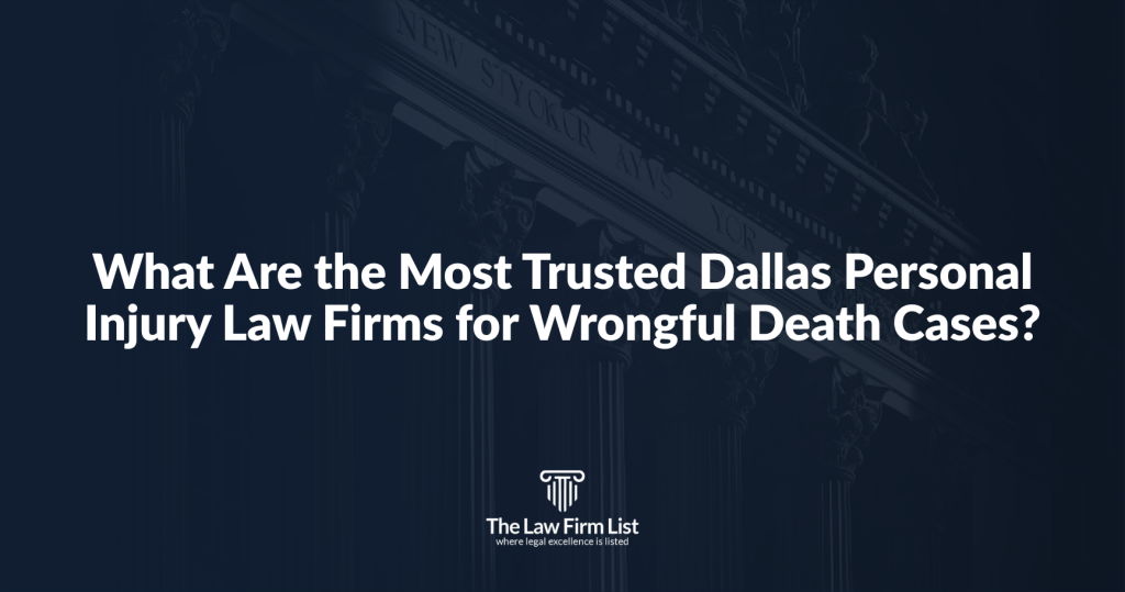 What Are the Most Trusted Dallas Personal Injury Law Firms for Wrongful Death Cases?