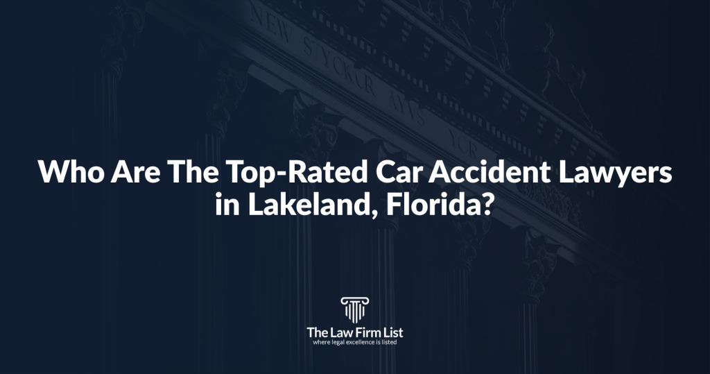 Who Are The Top-Rated Car Accident Lawyers in Lakeland, Florida?