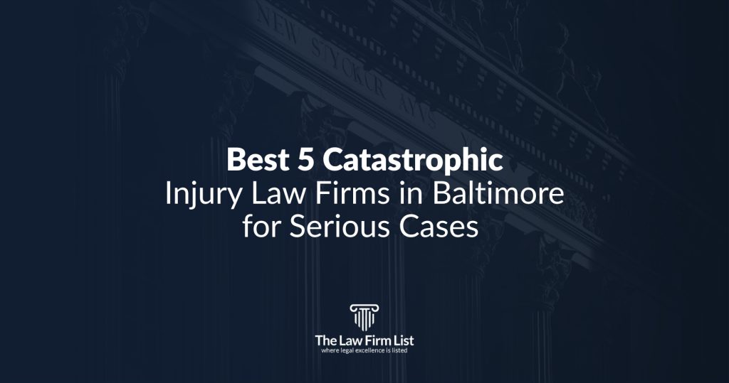 Who Are the Best 5 Catastrophic Injury Law Firms in Baltimore for Serious Cases