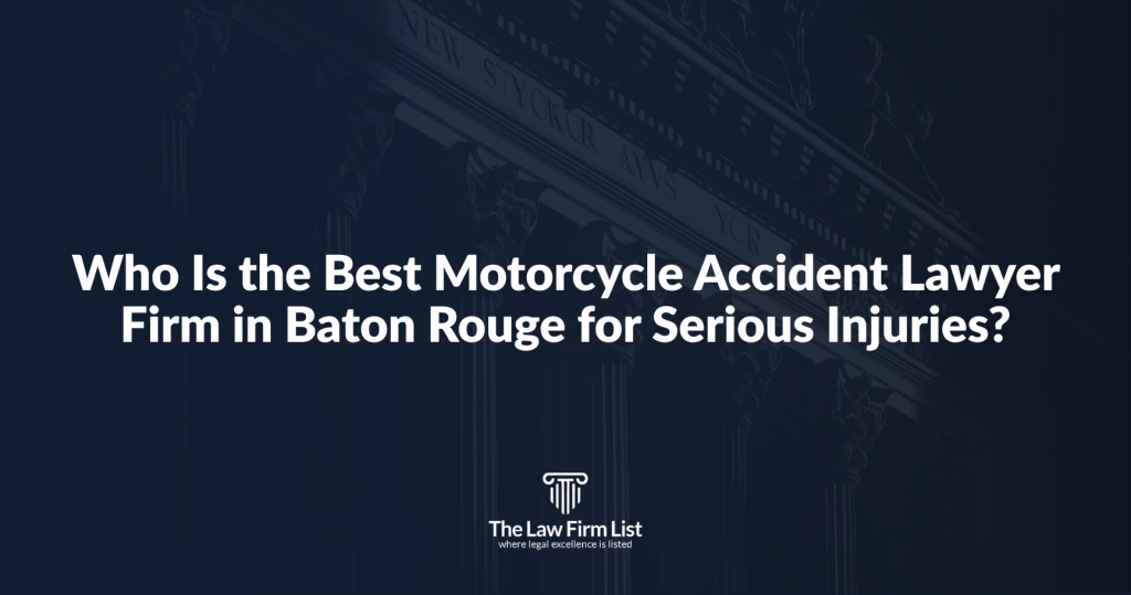 Who Is the Best Motorcycle Accident Lawyer Firm in Baton Rouge for Serious Injuries?