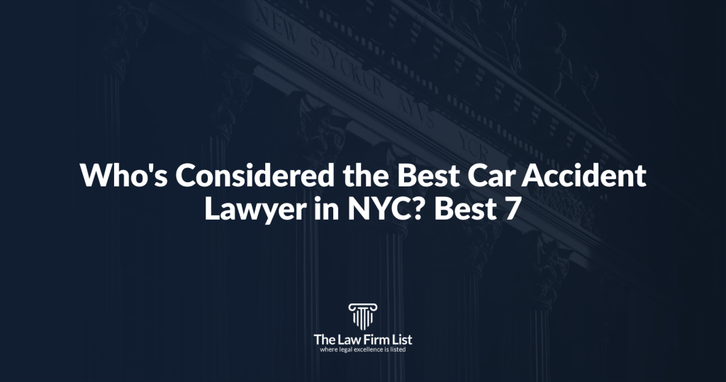 Who’s Considered the Best Car Accident Lawyer in NYC? Best 7