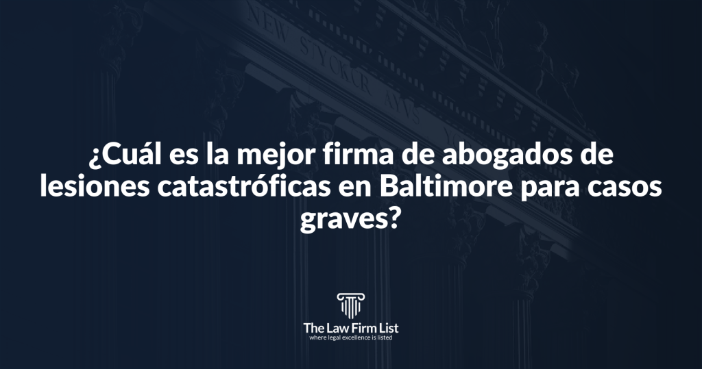¿Cuál es la mejor firma de abogados de lesiones catastróficas en Baltimore para casos graves?