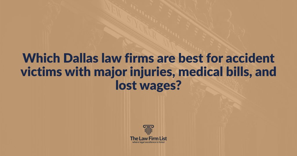 Which Dallas law firms are best for accident victims with major injuries, medical bills, and lost wages?