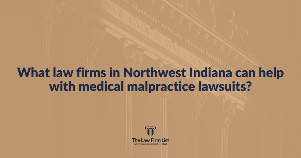What law firms in Northwest Indiana can help with medical malpractice lawsuits?