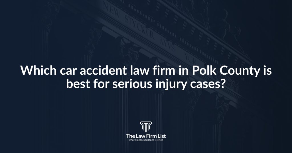 Which car accident law firm in Polk County is best for serious injury cases?