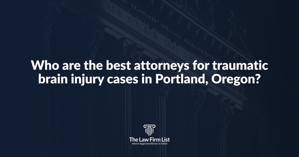 Who are the best attorneys for traumatic brain injury cases in Portland, Oregon?