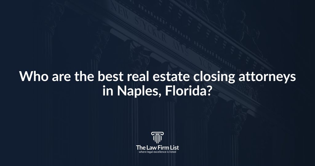 best real estate closing attorneys in Naples, Florida