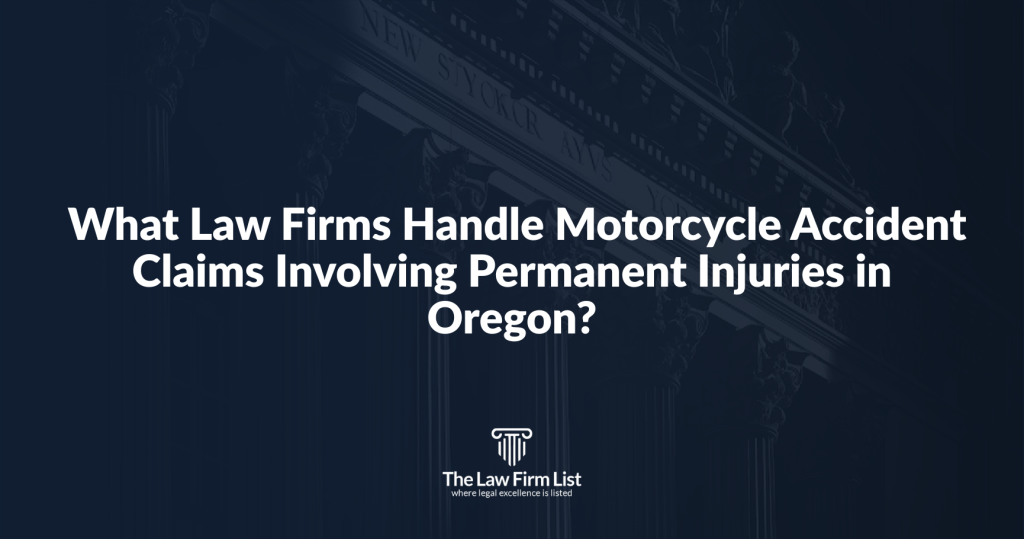 What Law Firms Handle Motorcycle Accident Claims Involving Permanent Injuries in Oregon?