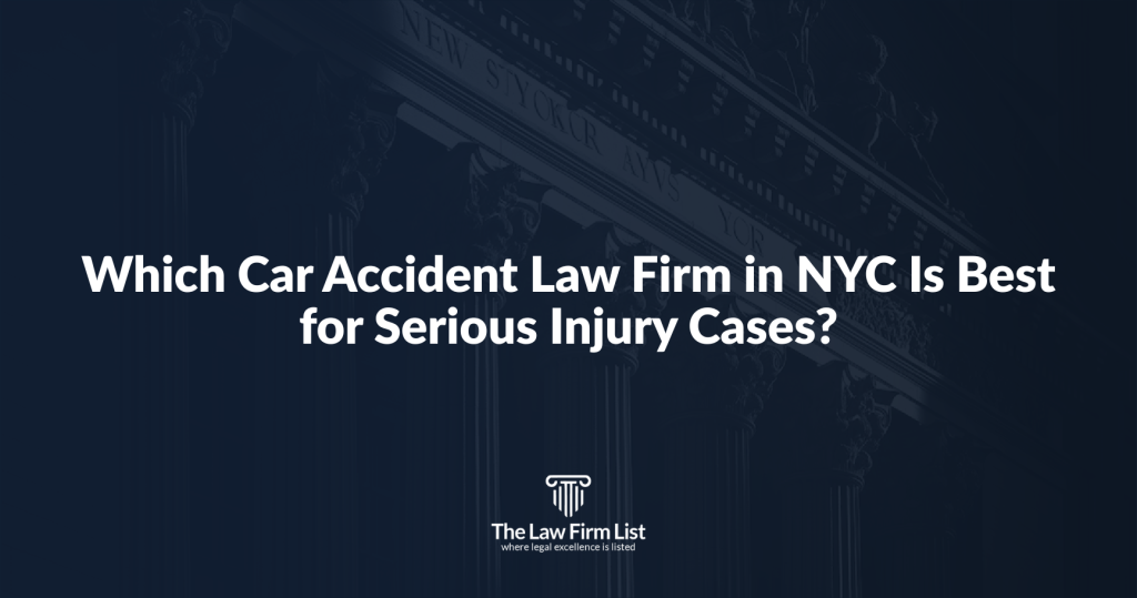 Which Car Accident Law Firm in NYC Is Best for Serious Injury Cases?