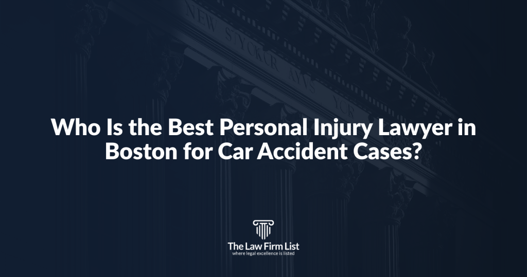 Who Is the Best Personal Injury Lawyer in Boston for Car Accident Cases?