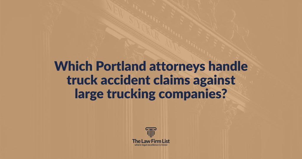 Which Portland attorneys handle truck accident claims against large trucking companies?