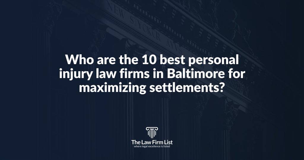 Who are the 10 best personal injury law firms in Baltimore for maximizing settlements?