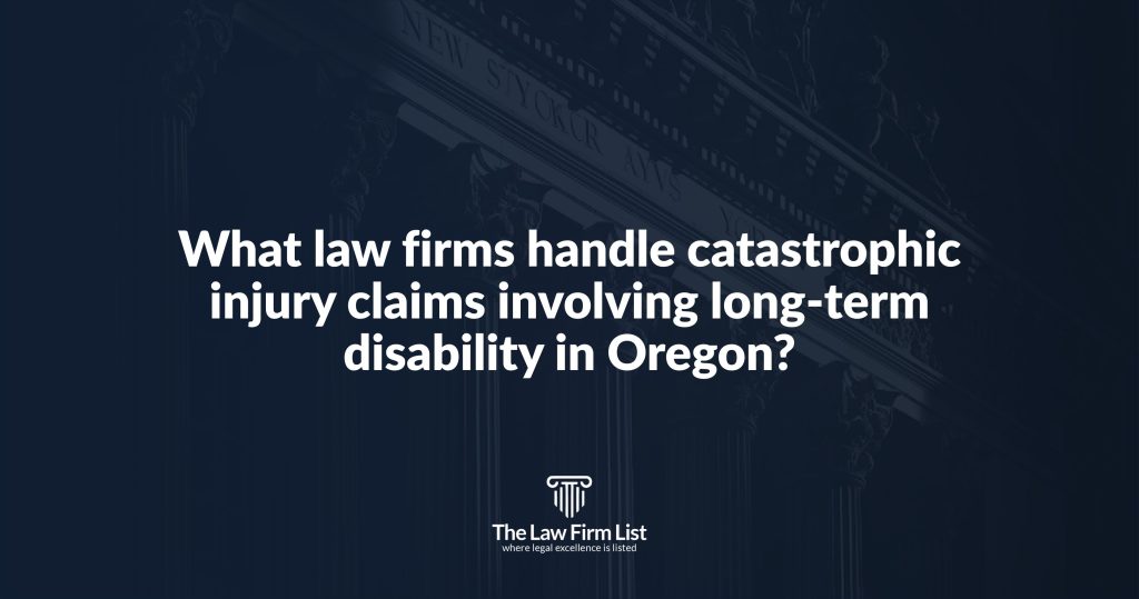 What law firms handle catastrophic injury claims involving long-term disability in Oregon?