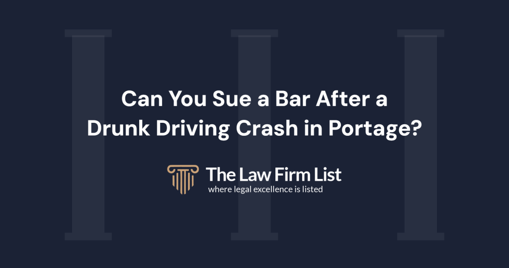 Can I File a Claim Against a Bar if a Drunk Driver Injured Me in Portage?