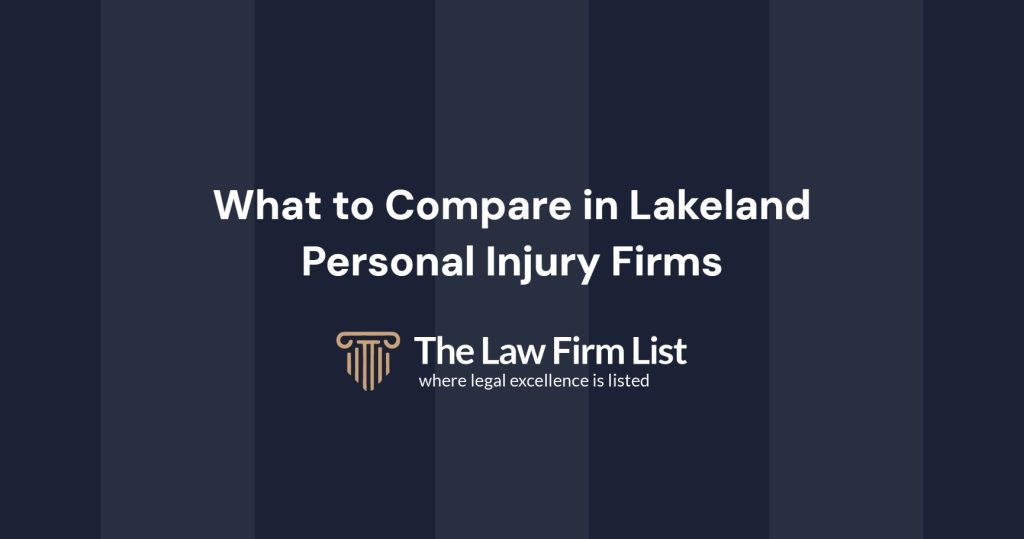 What Factors Should I Consider When Comparing Personal Injury Firms in Lakeland?