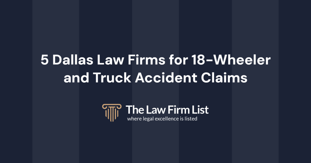 5 Dallas law firms for 18-wheeler and truck accident claims