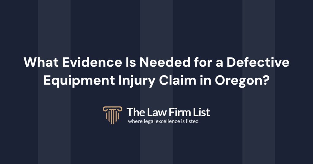 What Evidence Is Needed for a Defective Equipment Injury Claim in Oregon?