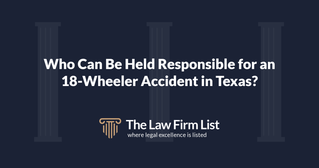 Who can be held responsible for an 18-wheeler accident in Texas