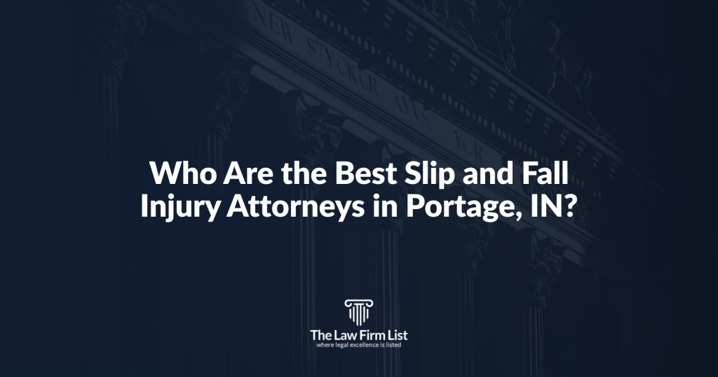Who Are the Best Slip and Fall Injury Attorneys in Portage, IN?